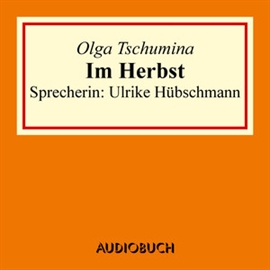 Hörbuch Im Herbst  - Autor Olga Tschumina   - gelesen von Ulrike Hübschmann