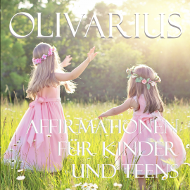 Hörbuch Affirmationen für Kinder und Teens  - Autor Olivarius   - gelesen von Olivarius