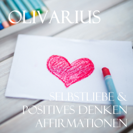 Hörbuch Selbstliebe & Positives Denken - Affirmationen  - Autor Olivarius   - gelesen von Olivarius