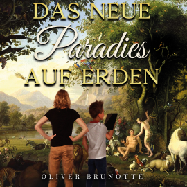 Hörbuch Das neue Paradies auf Erden  - Autor Oliver Brunotte   - gelesen von Oliver Brunotte