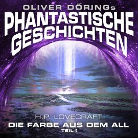 Hörbuch Phantastische Geschichten, Teil 1: Die Farbe aus dem All  - Autor Oliver Döring, H. P. Lovecraft   - gelesen von Schauspielergruppe