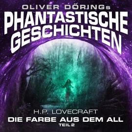 Hörbuch Phantastische Geschichten, Teil 2: Die Farbe aus dem All  - Autor Oliver Döring, H. P. Lovecraft   - gelesen von Schauspielergruppe