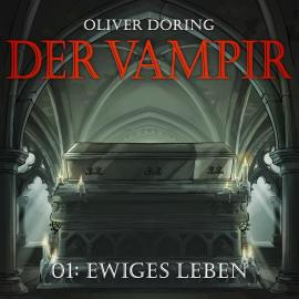 Hörbuch Der Vampir, Teil 1: Ewiges Leben  - Autor Oliver Döring   - gelesen von Schauspielergruppe