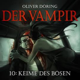 Hörbuch Der Vampir, Teil 10: Keime des Bösen  - Autor Oliver Döring   - gelesen von Schauspielergruppe