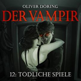 Hörbuch Der Vampir, Teil 12: Tödliche Spiele  - Autor Oliver Döring   - gelesen von Schauspielergruppe