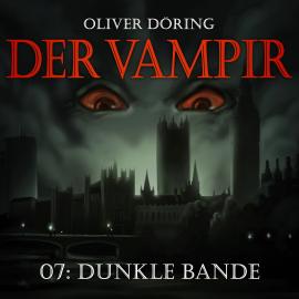 Hörbuch Der Vampir, Teil 7: Dunkle Bande  - Autor Oliver Döring   - gelesen von Schauspielergruppe