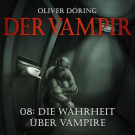 Hörbuch Der Vampir, Teil 8: Die Wahrheit über Vampire  - Autor Oliver Döring   - gelesen von Schauspielergruppe