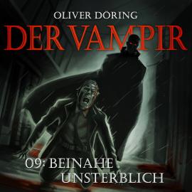 Hörbuch Der Vampir, Teil 9: Beinahe Unsterblich  - Autor Oliver Döring   - gelesen von Schauspielergruppe