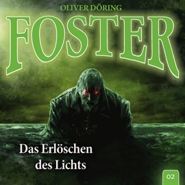 Hörbuch Das Erlöschen des Lichts (Foster 2)  - Autor Oliver Döring   - gelesen von Schauspielergruppe