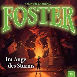 Hörbuch Foster, Folge 15: Im Auge des Sturms  - Autor Oliver Döring   - gelesen von Schauspielergruppe
