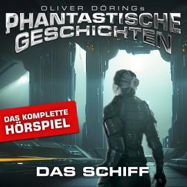 Hörbuch Phantastische Geschichten, Das Schiff - Das komplette Hörspiel  - Autor Oliver Döring   - gelesen von Schauspielergruppe