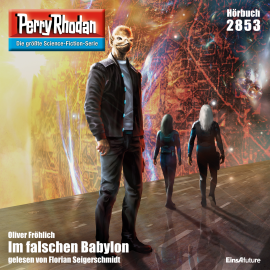 Hörbuch Perry Rhodan 2853: Im falschen Babylon  - Autor Oliver Fröhlich   - gelesen von Florian Seigerschmidt