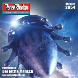 Hörbuch Perry Rhodan 2854: Der letzte Mensch  - Autor Oliver Fröhlich   - gelesen von Tom Jacobs
