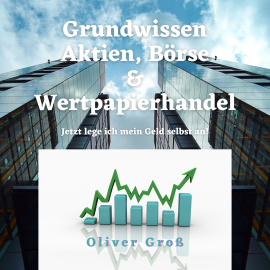 Hörbuch Grundwissen Aktien, Börse & Wertpapierhandel  - Autor Oliver Groß   - gelesen von Nils Wittrock