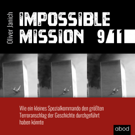 Hörbuch Impossible Mission 9/11  - Autor Oliver Janich   - gelesen von Markus Böker
