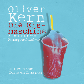 Hörbuch Die Eismaschine  - Autor Oliver Kern   - gelesen von Torsten Laatsch