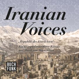 Hörbuch Republik der Verrückten - Iranian Voices  - Autor Oliver Kontny   - gelesen von Schauspielergruppe