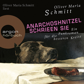 Hörbuch AnarchoShnitzel schrieen sie  - Autor Oliver Maria Schmitt   - gelesen von Oliver Maria Schmitt