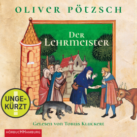 Hörbuch Der Lehrmeister  - Autor Oliver Pötzsch   - gelesen von Tobias Kluckert