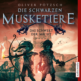 Hörbuch Die schwarzen Musketiere - Das Schwert der Macht  - Autor Oliver Pötzsch   - gelesen von Götz Otto