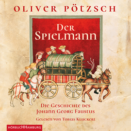 Hörbuch Der Spielmann - Die Geschichte des Johann Georg Faustus 1  - Autor Oliver Pötzsch   - gelesen von Tobias Kluckert