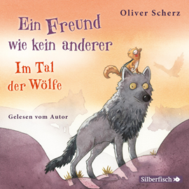 Hörbuch Ein Freund wie kein anderer  Im Tal der Wölfe  - Autor Oliver Scherz   - gelesen von Oliver Scherz