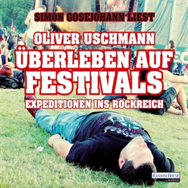 Hörbuch Überleben auf Festivals  - Autor Oliver Uschmann   - gelesen von Simon Gosejohann