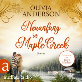 Hörbuch Neuanfang in Maple Creek - Die Liebe wohnt in Maple Creek, Band 2 (Ungekürzt)  - Autor Olivia Anderson   - gelesen von Ye?im Meisheit