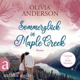 Hörbuch Sommerglück in Maple Creek - Die Liebe wohnt in Maple Creek, Band 4 (Ungekürzt)  - Autor Olivia Anderson   - gelesen von Ye?im Meisheit