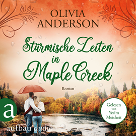 Hörbuch Stürmische Zeiten in Maple Creek - Die Liebe wohnt in Maple Creek, Band 3 (Ungekürzt)  - Autor Olivia Anderson   - gelesen von Ye?im Meisheit