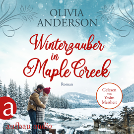 Hörbuch Winterzauber in Maple Creek - Die Liebe wohnt in Maple Creek, Band 5 (Ungekürzt)  - Autor Olivia Anderson   - gelesen von Ye?im Meisheit
