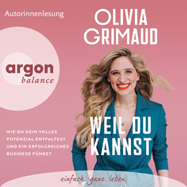 Hörbuch Weil du kannst - Wie du dein volles Potenzial entfaltest und ein erfolgreiches Business führst (Ungekürzte Lesung)  - Autor Olivia Grimaud   - gelesen von Olivia Grimaud