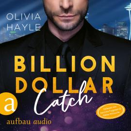 Hörbuch Billion Dollar Catch - Seattle Billionaires, Band 3 (Ungekürzt)  - Autor Olivia Hayle   - gelesen von Schauspielergruppe