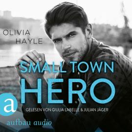 Hörbuch Small Town Hero - The Paradise Brothers, Band 4 (Ungekürzt)  - Autor Olivia Hayle   - gelesen von Schauspielergruppe