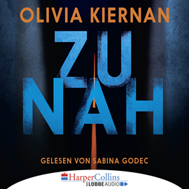 Hörbuch Zu nah  - Autor Olivia Kiernan   - gelesen von Sabina Godec