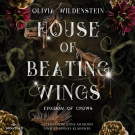 Hörbuch Kingdom of Crows 1: House of Beating Wings  - Autor Olivia Wildenstein   - gelesen von Schauspielergruppe