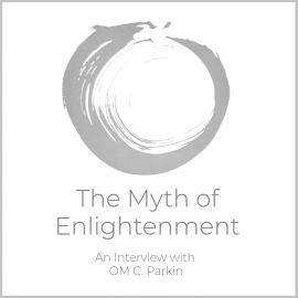 Hörbuch The Myth of Enlightenment  - Autor OM C. Parkin   - gelesen von OM C. Parkin