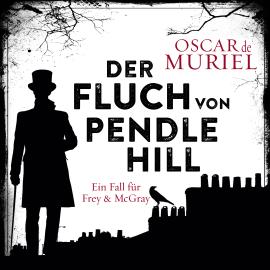 Hörbuch Der Fluch von Pendle Hill - Ein Fall für Frey und McGray, Band 2 (ungekürzt)  - Autor Oscar de Muriel   - gelesen von Günter Merlau