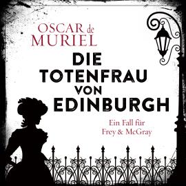 Hörbuch Die Totenfrau von Edinburgh - Ein Fall für Frey und McGray, Band 5 (ungekürzt)  - Autor Oscar de Muriel   - gelesen von Günter Merlau