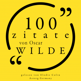 Hörbuch 100 Zitate von Oscar Wilde  - Autor Oscar Wilde   - gelesen von Elodie Colin