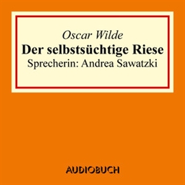 Hörbuch Der selbstsüchtige Riese  - Autor Oscar Wilde   - gelesen von Andrea Sawatzki