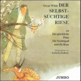 Hörbuch Der selbstsüchtige Riese & Der glückliche Prinz & Die Nachtgall und die Rose  - Autor Oscar Wilde   - gelesen von Katharina Thalbach