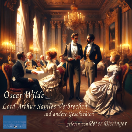 Hörbuch Lord Arthur Saviles Verbrechen und andere Geschichten  - Autor Oscar Wilde   - gelesen von Peter Bieringer