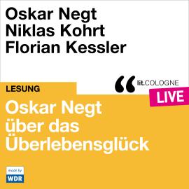 Hörbuch Oskar Negt über das Überlebensglück - lit.COLOGNE live (ungekürzt)  - Autor Oskar Negt   - gelesen von Schauspielergruppe