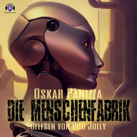 Hörbuch Die Menschenfabrik  - Autor Oskar Panizza   - gelesen von Udo Jolly