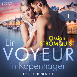 Hörbuch Ein Voyeur in Kopenhagen 1 - Erotische Novelle  - Autor Ossian Strömquist   - gelesen von Augustus Mingenroth