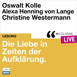 Hörbuch Die Liebe in Zeiten der Aufklärung - lit.COLOGNE live (Ungekürzt)  - Autor Oswalt Kolle, Alexa Henning von Lange   - gelesen von Christine Westermann