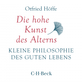 Hörbuch Die hohe Kunst des Alterns  - Autor Otfried Höffe   - gelesen von Gunter Schoßböck