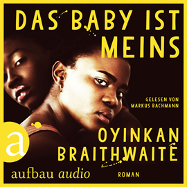 Hörbuch Das Baby ist meins  - Autor Oyinka Braithwaite   - gelesen von Markus Bachmann