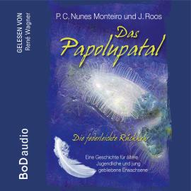 Hörbuch Das Papolupatal. Die federleichte Rückkehr (Ungekürzt)  - Autor P.C. Nunes Monteiro, J. Roos   - gelesen von René Wagner